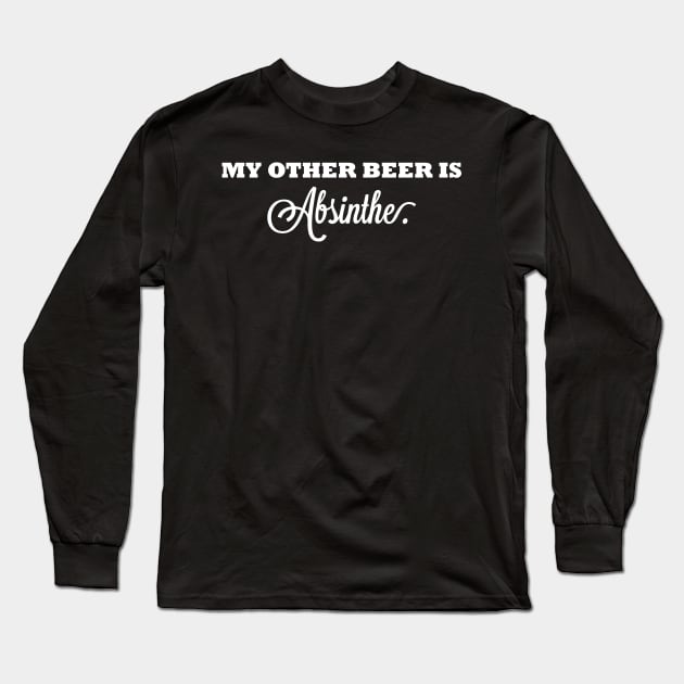 My Other Beer Is Absinthe Long Sleeve T-Shirt by TheFlying6